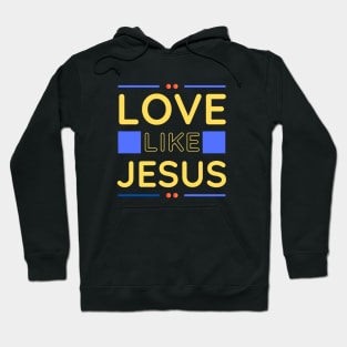 Love Like Jesus | Christian Hoodie